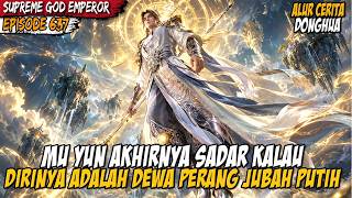 KEKUATAN DEWA PERANG JUBAH PUTIH TERSEMBUNYI DALAM DIRI MU YUN - SUPREME GOD EMPEROR EPS 637-638