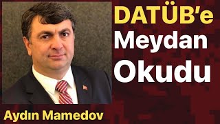 AYDIN MAMEDOV DATÜB’E MEYDAN OKUDU