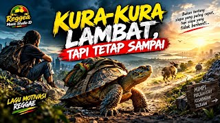 KURA-KURA LAMBAT, TAPI TETAP SAMPAI | Pelan Bukan Berarti Kalah | Lagu Motivasi Kehidupan