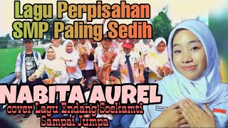 NABITA AUREL - SAMPAI JUMPA - COVER LAGU ENDANG SOEKAMTI PALING SEDIH DI HARI PWRPISAHAN SEKOLAH
