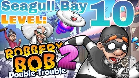Robbery Bob 2: Level 10 (Seagull Bay) 2021