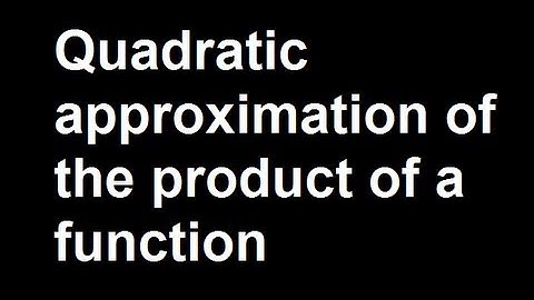 Quadratic approximation of the product of a function