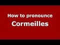 How to pronounce Cormeilles (French/France) - PronounceNames.com