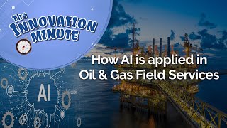 Innovation Minute: How AI is Applied in Oil & Gas Field Services screenshot 3