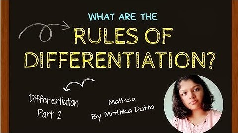 What are the rules of differentiation? -explained by Mrittika Dutta.