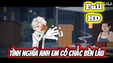 Full END | TÌNH NGHĨA ANH EM CÓ CHẮC BỀN LÂU VÀ CÁI KẾT | Phim Hay Có Kết - Bạch Tiên Sinh