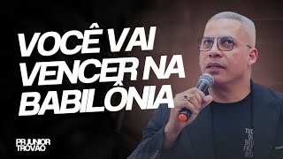 Pr. Junior Trovão - VOCÊ VAI VENCER NA BABILÔNIA