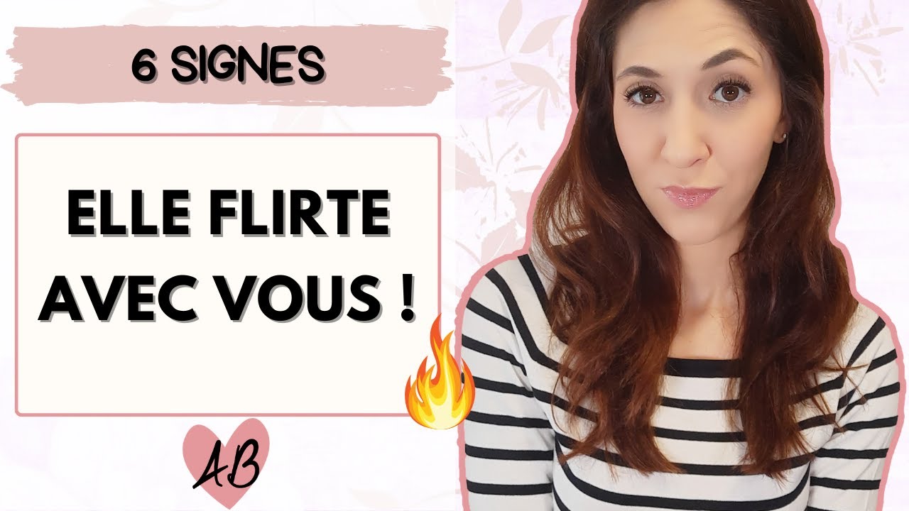 6 signes qu' ELLE FLIRTE avec vous !