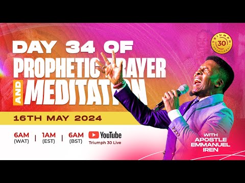 40 DAYS OF PROPHETIC PRAYER AND MEDITATION WITH APOSTLE EMMANUEL IREN | DAY 34 | 16TH MAY