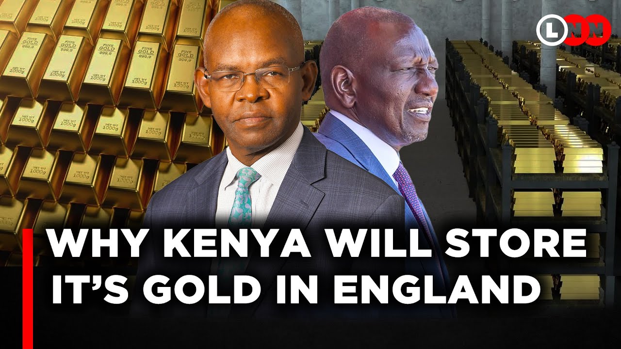 Kenya’s Gold Is Going To Be Stored In England. The Real Reason And Potential Risks | LNN