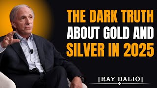 THE DARK TRUTH ABOUT GOLD &amp; SILVER IN 2025 | BY RAY DALIO