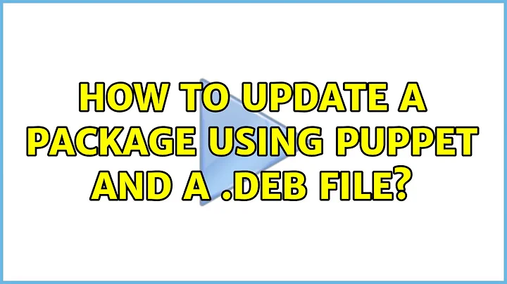 How to update a package using puppet and a .deb file?