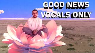 Mac Miller - Good News (Vocals Only Acapella)