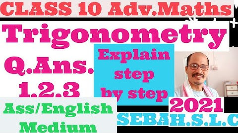 class 10 advanced mathematics SEBA.(Ass./English medium) Trigonometry .exercise 7.1 Q. Ans 1,2,3.