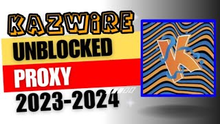 Kazwire Unblocked Browser Proxy Unlock School Restrictions In 2023