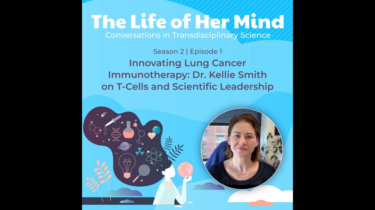 Innovating Lung Cancer Immunotherapy: Dr. Kellie Smith on T-Cells and Scientific Leadership