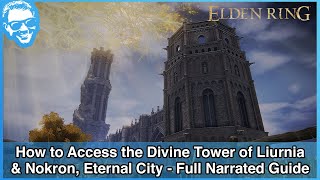 How to Access the Divine Tower of Liurnia (AND NOKRON) - Full Narrated Guide - Elden Ring [4k HDR]