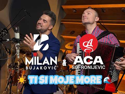 MILAN BUJAKOVIĆ feat. ACA SOFRONIJEVIĆ - TI SI MOJE MORE
