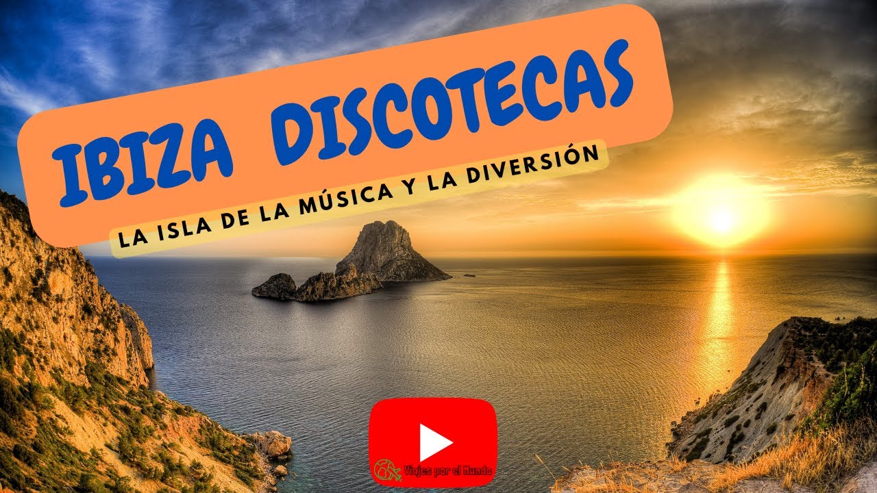 Ibiza Discotecas La Isla de la Música y la Diversión
