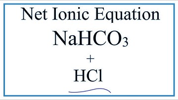 How to Write the Net Ionic Equation for NaHCO3  + HCl  = NaCl(aq) + CO2(g) + H2O(l)
