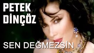 Petek Dinçöz - Sen Değmezsin