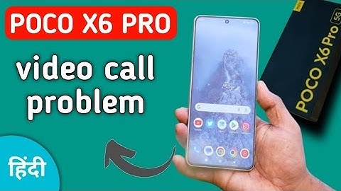 how to solve video call problem in POCO X6 Pro, POCO X6 Pro video call nahin ho raha hai