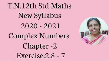 T.N. 12th  Maths  Exercise:2.8 Sum - 7  | Complex Numbers.