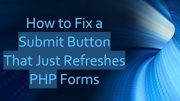 How to Fix a Submit Button That Just Refreshes PHP Forms