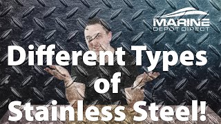 Different Types of Stainless Steel by Marine Depot Direct 1,250 views 2 years ago 8 minutes, 22 seconds