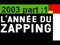 Lanne du zapping 2003 partie 1