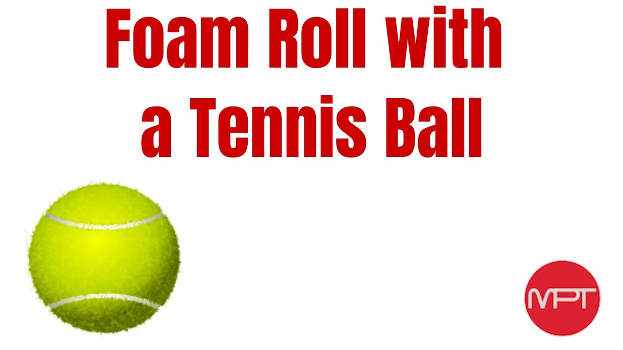 Foam Rolling with Tennis Ball YouTube