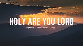 Holy Are You Lord  - Jesus Image | Instrumental Worship | Soaking Music | Piano Worship