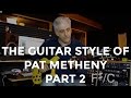 The Guitar Style of Pat Metheny - Part 2 “Playing Over Changes”