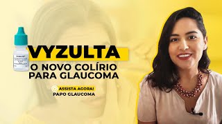 VYZULTA - Novo colírio para glaucoma