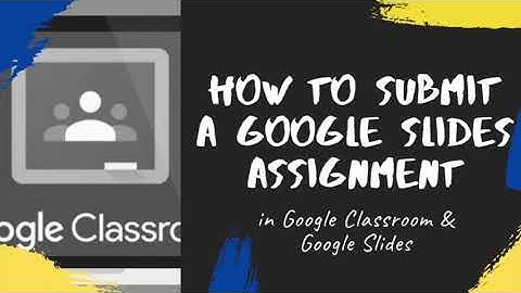 STUDENTS - Submitting a Google Slide Assignment