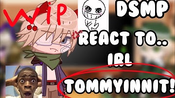 [dsmp react to irl tommyinnit!] [WIP] [look in description]