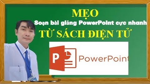 Mẹo để soạn bài giảng PowerPoint cực nhanh từ sách điện tử | Trường học thân thiện