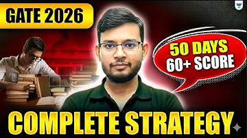 GATE 2026 🔥 50 Days Complete Strategy | How to Score 60+ Marks | Manish Sir | Unacademy