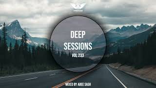 Deep Sessions - Vol 233 ★ Mixed By Abee Sash