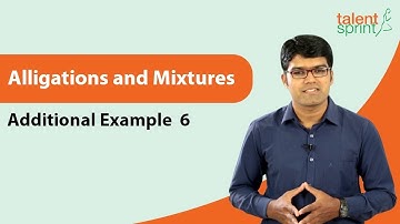 Alligations and Mixtures | Additional Example-6 | Quantitative Aptitude | TalentSprint Aptitude Prep