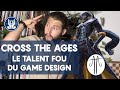 Lincroyable talent du game design de cross the ages