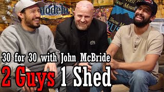 30 for 30 with John McBride | Ep 56 | 2 Guys 1 Shed
