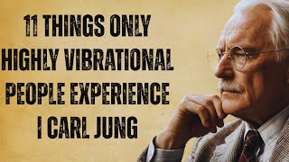 11 Things Only Highly Vibrational People Experience | Carl Jung