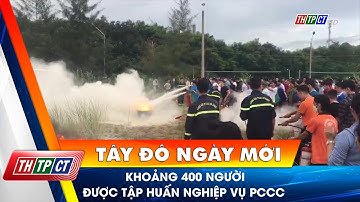 Khoảng 400 người được tập huấn nghiệp vụ PCCC | Cần Thơ TV