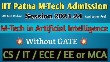 IIT Patna M-Tech in Artificial Intelligence Admission 2023-24 | Without GATE | @GateSmashers