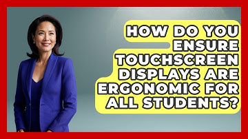 How Do You Ensure Touchscreen Displays Are Ergonomic For All Students? - Teacher Tech Toolbox