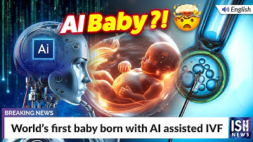 World’s First Baby Born with AI assisted IVF | ISH News