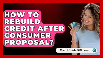 How To Rebuild Credit After Consumer Proposal? - CreditGuide360.com