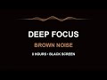 Deep Focus | Brown Noise for Work & Study (8 Hours Black Screen)