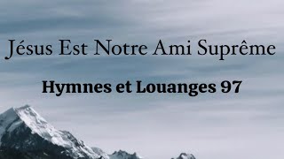 Video thumbnail of "Jésus Est Notre Ami Suprême (Jesus Is Our Supreme Friend) - Hymnes et Louanges 97"